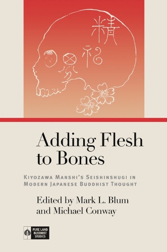 Adding Flesh to Bones: Kiyozawa Manshi's Seishinshugi in Modern Japanese Buddhist Thought.