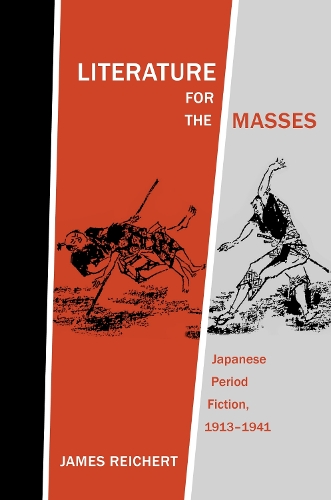 Literature for the Masses: Japanese Period Fiction, 1913-1941.