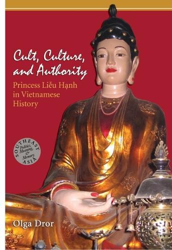 Cult, Culture, and Authority: Princess Lieu Hanh in Vietnamese History.