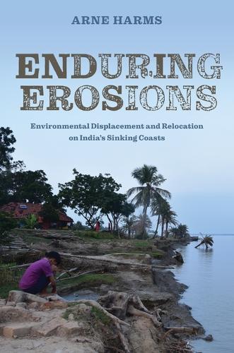 Enduring Erosions: Environmental Displacement and Relocation on India's Sinking Coasts.