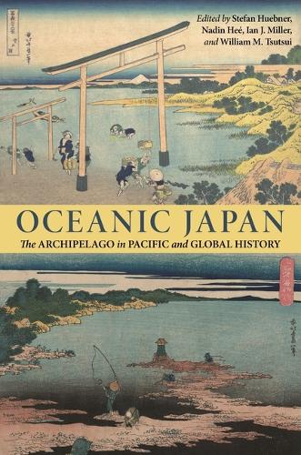 Oceanic Japan: The Archipelago in Pacific and Global History.
