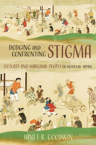 Dodging and Confronting Stigma: Outcast and Marginal People in Medieval Japan.