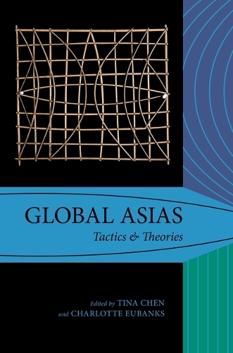 Global Asias: Tactics & Theories.