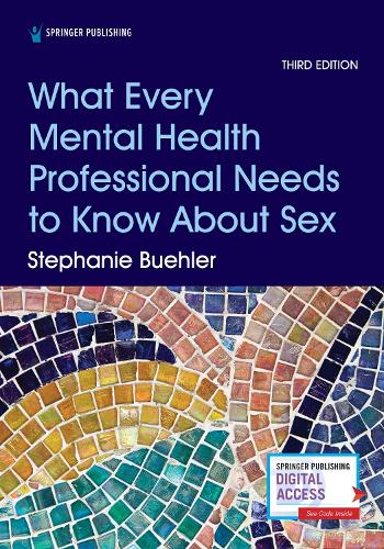 What Every Mental Health Professional Needs to Know About Sex, Third Edition. 3rd New edition