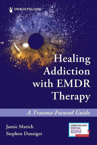 Healing Addiction with EMDR Therapy: A Trauma-Focused Guide.