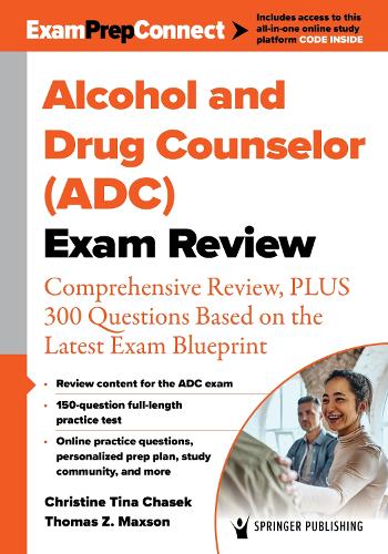 Alcohol and Drug Counselor (ADC) Exam Review: Comprehensive Review, PLUS 300 Questions Based on the Latest Exam Blueprint.