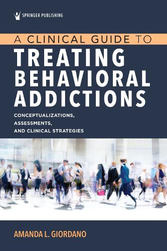A Clinical Guide to Treating Behavioral Addictions.