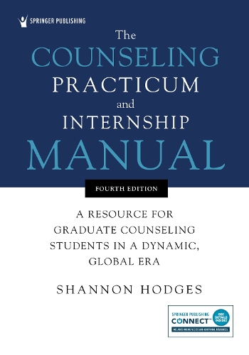 The Counseling Practicum and Internship Manual: A Resource for Graduate Counseling Students in a Dynamic, Global Era. 4th New edition