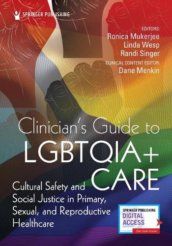 Clinician's Guide to LGBTQIA+ Care: Cultural Safety and Social Justice in Primary, Sexual, and Reproductive Healthcare.