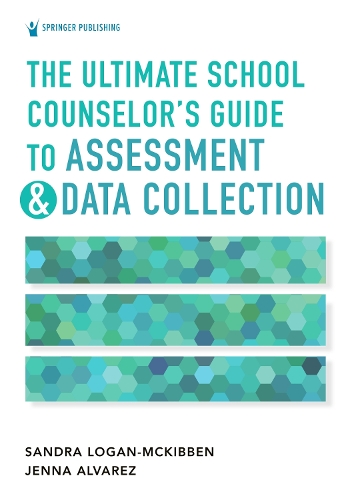 The Ultimate School Counselor's Guide to Assessment and Data Collection. New edition