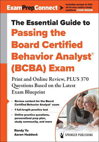The Essential Guide to Passing the Board Certified Behavior Analyst (R) (BCBA) Exam: Print and Online Review, PLUS 370 Questions Based on the Latest Exam Blueprint.