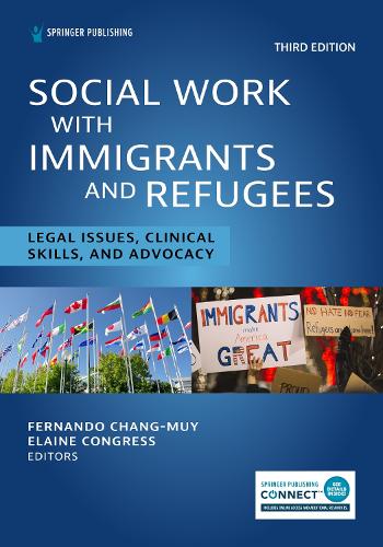 Social Work With Immigrants and Refugees: Legal Issues, Clinical Skills, and Advocacy. 3rd New edition