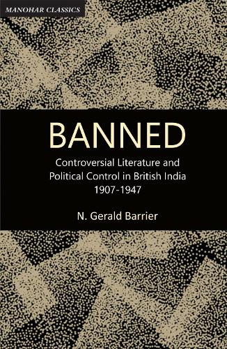 Banned: Controversial literature and political control in British India, 1907-1947.