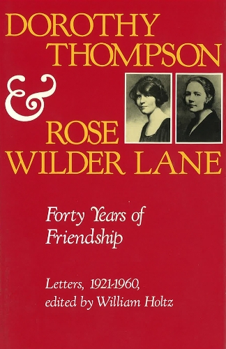 Dorothy Thompson and Rose Wilder Lane: Forty Years of Friendship, Letters, 1921-1960.