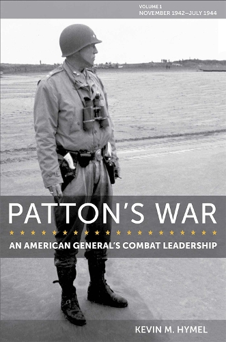 Patton's War: An American General's Combat Leadership, Volume I: November 1942 - July 1944.