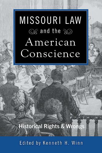 Missouri Law and the American Conscience: Historical Rights and Wrongs.