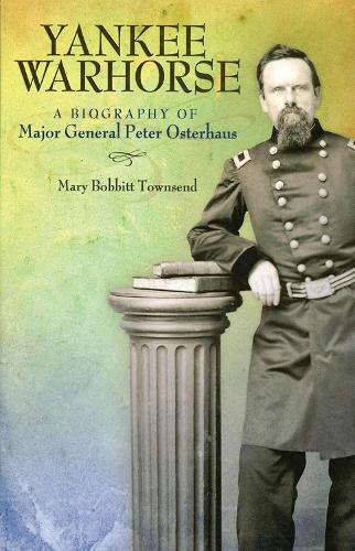Yankee Warhorse: A Biography of Major General Peter Osterhaus.