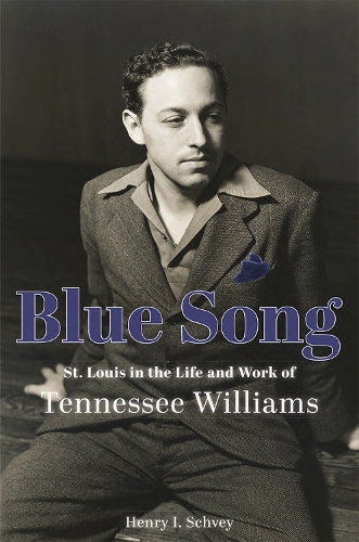 Blue Song: St. Louis in the Life and Work of Tennessee Williams.