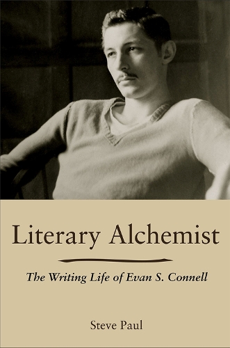 Literary Alchemist: The Writing Life of Evan S. Connell.