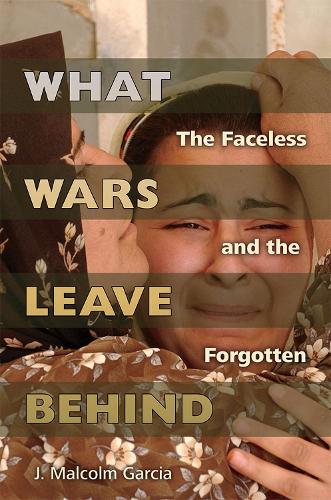 What Wars Leave Behind: The Faceless and the Forgotten.