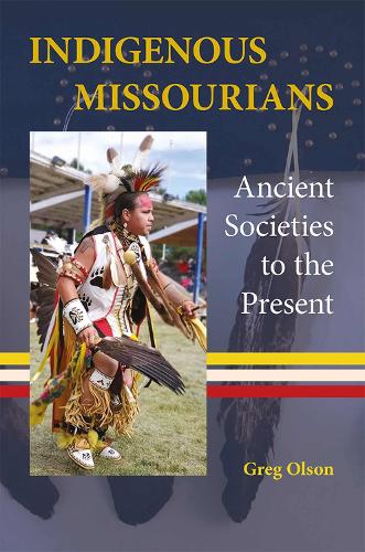 Indigenous Missourians: Ancient Societies to the Present.