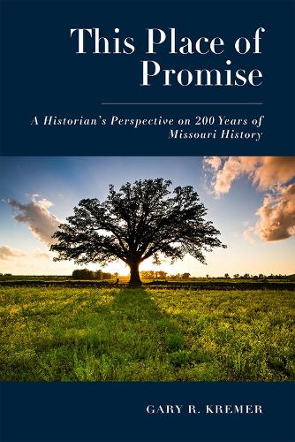 This Place of Promise: A Historian's Perspective on 200 Years of Missouri History.