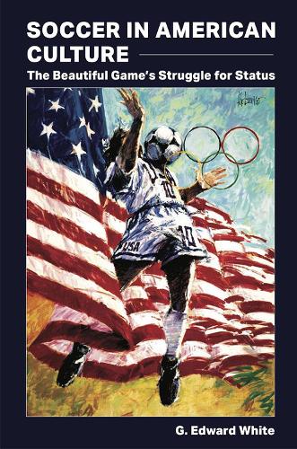 Soccer in American Culture: The Beautiful Game's Struggle for Status.