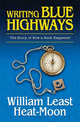 Writing BLUE HIGHWAYS: The Story of How a Book Happened.