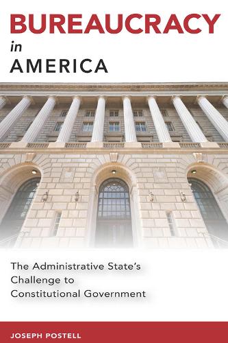 Bureaucracy in America: The Administrative State's Challenge to Constitutional Government.