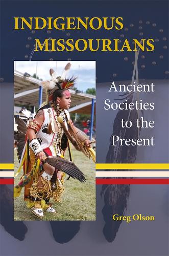 Indigenous Missourians: Ancient Societies to the Present.