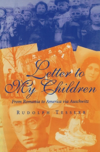 Letter to My Children: From Romania to America via Auschwitz.