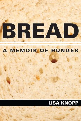 Bread: A Memoir of Hunger.
