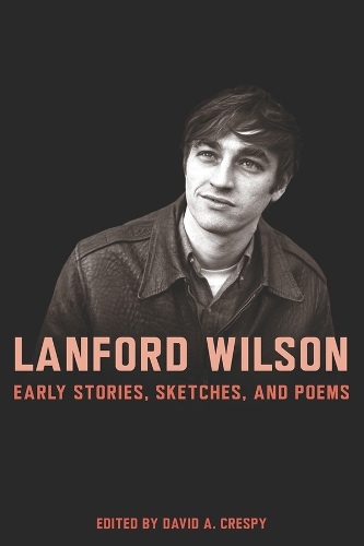 Lanford Wilson: Early Stories, Sketches, and Poems.