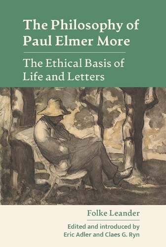 The Philosophy of Paul Elmer More: The Ethical Basis of Life and Letters.