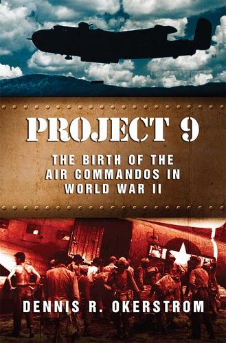 Project 9: The Birth of the Air Commandos in World War II.