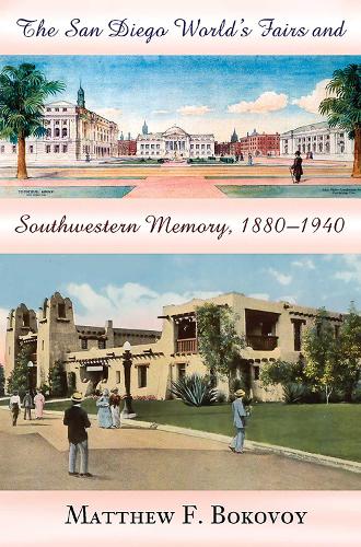 The San Diego World's Fairs and Southwestern Memory, 1880-1940.