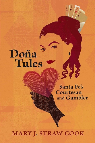 Dona Tules: Santa Fe's Courtesan and Gambler.