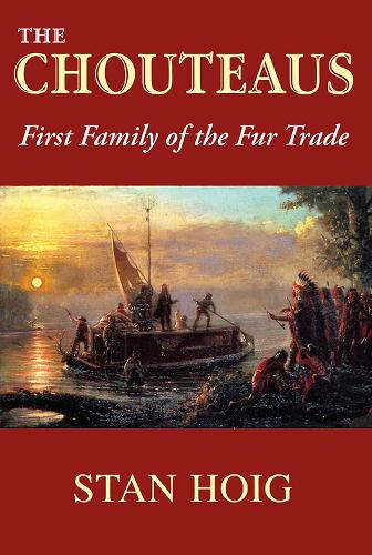 The Chouteaus: First Family of the Fur Trade.