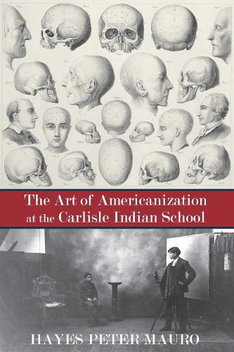 The Art of Americanization at the Carlisle Indian School.
