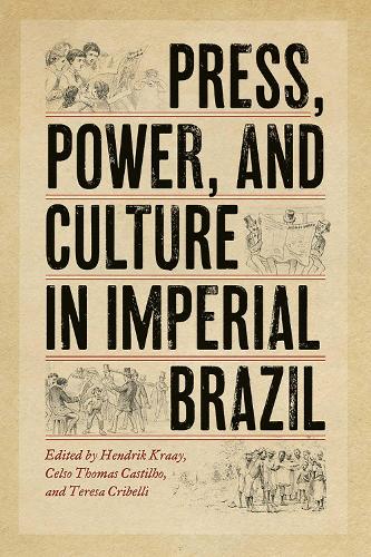 Press, Power, and Culture in Imperial Brazil.