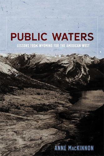 Public Waters: Lessons from Wyoming for the American West.