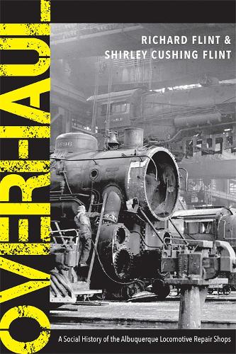 Overhaul: A Social History of the Albuquerque Locomotive Repair Shops.