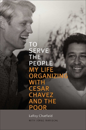 To Serve the People: My Life Organizing with Cesar Chavez and the Poor.