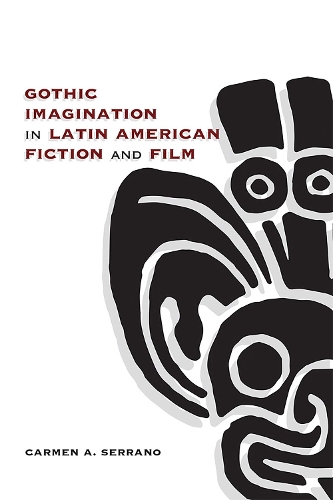 Gothic Imagination in Latin American Fiction and Film.