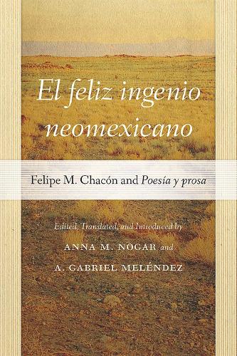 El Feliz Ingenio Neomexicano: Felipe M. Chacon and Poesia Y Prosa.