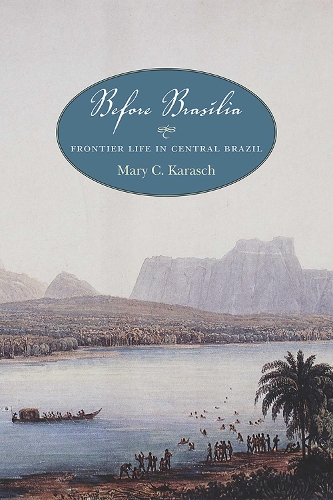 Before Brasilia: Frontier Life in Central Brazil.
