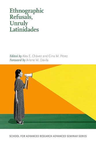 Ethnographic Refusals, Unruly Latinidades.