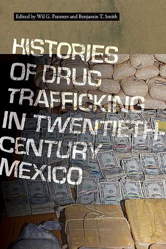 Histories of Drug Trafficking in Twentieth-Century Mexico.