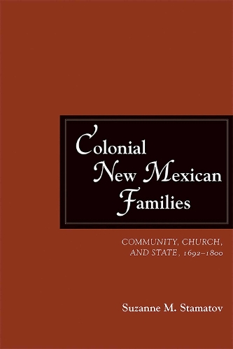 Colonial New Mexican Families: Community, Church, and State, 1692-1800.