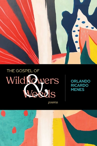 The Gospel of Wildflowers and Weeds: Poems.